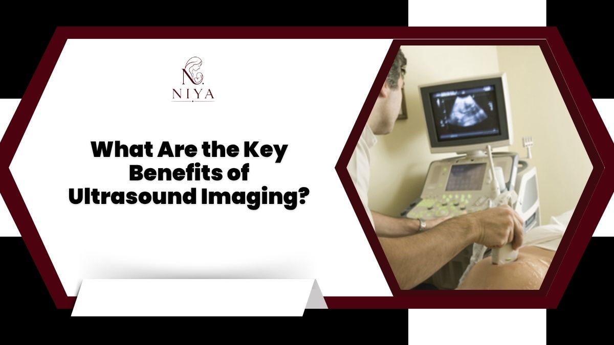 What Are the Key Benefits of Ultrasound Imaging?
